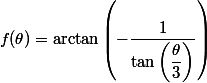  f(\theta)=\arctan\left (-\dfrac{1}{\tan\left( \dfrac{\theta}{3} \right)}\right) \right